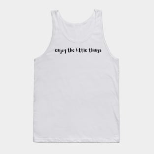 enjoy the little things Tank Top